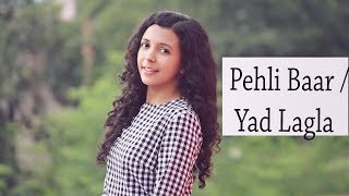 Pehli Baar x Yad Lagla | Female Version |Shreya Karmakar (Cover)| Dhadak | Sairat | Marathi | Hindi