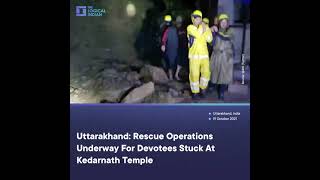 Uttarakhand: Rescue Operations Underway For Devotees Stuck At Kedarnath Temple