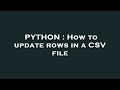PYTHON : How to update rows in a CSV file