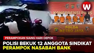 Polda Metro Bekuk 12 Anggota Sindikat Perampok Nasabah Yang Beraksi di Bojongsari Depok dan Viral