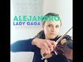 Lady Gaga "Alejandro" Violin cover