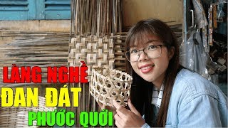 KHÁM PHÁ LÀNG TRE PHƯỚC QUỚI - TÌM HIỂU VỀ NGHỀ ĐAN ĐÁT | YẾN TRẦN TV