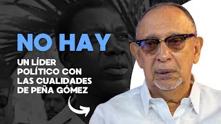 No hay ni habrá un líder político con las cualidades y grandeza de Peña Gómez, dice Freddy González