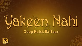 Deep Kalsi, Raftaar - Yakeen Nahi (Lyrics)