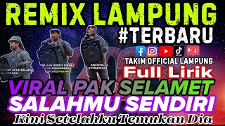 KINI SETELAHKU TEMUKAN DIA PAK SELAMET VIRAL || SALAHMU SENDIRI REMIX LAMPUNG TERBARU 2025 FULLLIRIK