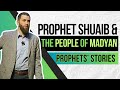 The Story of Prophet Shuaib & the People of Madyan