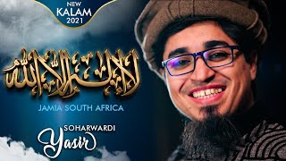 La Ilaha Illallah | Yasir Soharwardi | ilm | Jamia South Africa Kalam Urdu | 2021 New Nazam