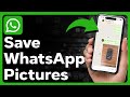 How To Save Pictures From WhatsApp To iPhone