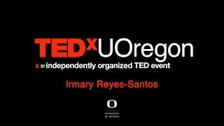 Building intercultural communities: Irmary Reyes-Santos at TEDxUOregon