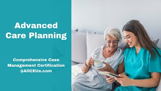 Advanced Care Planning in Case Management | Comprehensive Case Management Certification