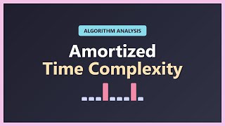 Amortized Time Complexity Explained - Algorithm Analysis for Beginners