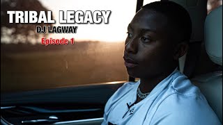 Tribal Legacy Dj Lagway Episode 1