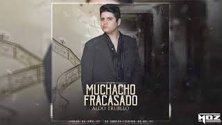 Muchacho Fracasado - Aldo Trujillo (2018)