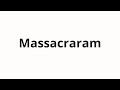 How to pronounce Massacraram