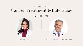 Cancer Treatment \u0026 Late Stage Cancer with Dr. Francisco Contreras | The Dr. Taz Show