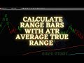 Calculate Range Bars with ATR Average True Range