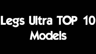 Legs Ultra TOP 10 Models