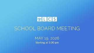 LCS School Board Meeting: May 19, 2026