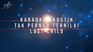 Tak Pernah Ternilai - Last Child (Karaoke Akustik)