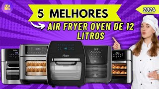 TOP 5 Melhores Air Fryers Oven de 12 Litros: Avaliações, Preços e Funcionalidades!