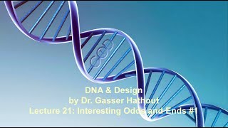 Lecture 21: Interesting Odds and Ends #1 - DNA and Design by Dr Gasser Hathout