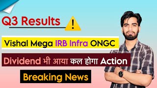 Q3 Results 😱 Vishal MM • IRB Infra • ONGC ⚠️ Dividend भी दिया ‼️ कल होगा Action • Breaking News