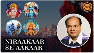 Nirakar Say Aakaar by Acharya Rajesh || Avinashi Sanatan || Sanatan Dharm