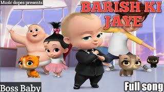 || Baarish ki jaaye - Boss Baby version || barish ki jaye full song || #barishkijaye #musicdopes