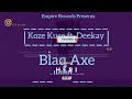 Blaq Axe Koze Kuse ft. Deekay