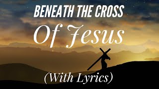 Beneath The Cross of Jesus (with lyrics) - Beautiful Easter Hymn