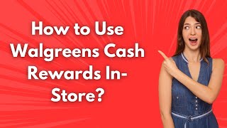 How to Use Walgreens Cash Rewards In-Store ? - Step by Step