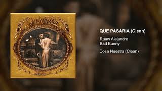 RAUW ALEJANDRO, BAD BUNNY - QUE PASARIA (Clean Version)