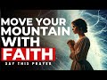 Your FAITH And Prayers Can MOVE Mountains | A Blessed Morning Prayer To Start Your Day With God