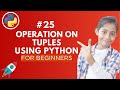 Operations on Tuples in Python | Python Tutorial - Day #25