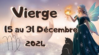 ♍ VIERGE 15 au 31 DECEMBRE 🎊🧿✨Vous amorcez tout en douceur le renouveau ☀️ 2024