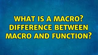 What is a macro? Difference between macro and function? (6 Solutions!!)