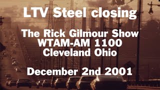 LTV Steel bankruptcy and closing - Rick Gilmour Show WTAM Cleveland OH 12/2/01