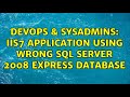 DevOps & SysAdmins: IIS7 application using wrong SQL Server 2008 Express database (2 Solutions!!)