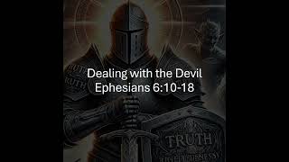 Dealing with the Devil - Ephesians 6:10-18