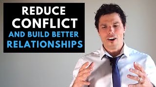 How to Reduce Conflict (and Build Better Relationships)