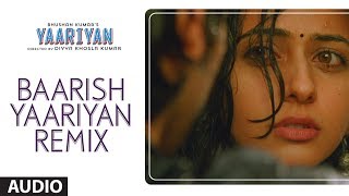 BAARISH YAARIYAN (REMIX) FULL SONG (AUDIO) | YAARIYAN |DIVYA KHOSLA KUMAR|HIMANSH KOHLI, RAKUL PREET