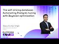 The self-driving database: Automating Postgres tuning with Bayesian optimization - Dippu Kumar Singh
