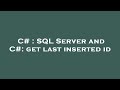 C# : SQL Server and C#: get last inserted id