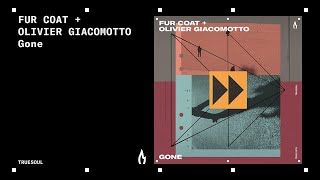 Fur Coat \u0026 Olivier Giacomotto - Gone | Truesoul