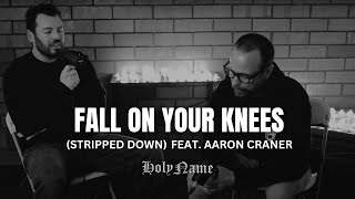 HolyName - Fall On Your Knees (Stripped Down Version) [feat. Aaron Craner]