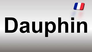 How to Pronounce Dauphin