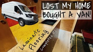 LOST MY HOME, BOUGHT A VAN! LAMINATE FLOORING COMPLETES THE VAN BUILD!