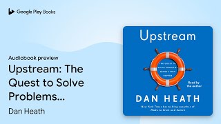 Upstream: The Quest to Solve Problems Before… by Dan Heath · Audiobook preview