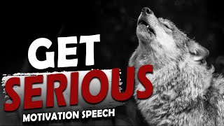 GET SERIOUS ~ Best Motivational Speech Ever Featuring The Greatest Speakers Of All Time