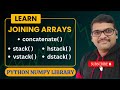 JOINING ARRAYS (CONCATENATE( ),STACK( ),VSTACK( ),HSTACK( ),DSTACK( )) IN NUMPY - PYTHON PROGRAMMING